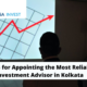 6 Tips for Appointing the Most Reliable Investment Advisor in Kolkata